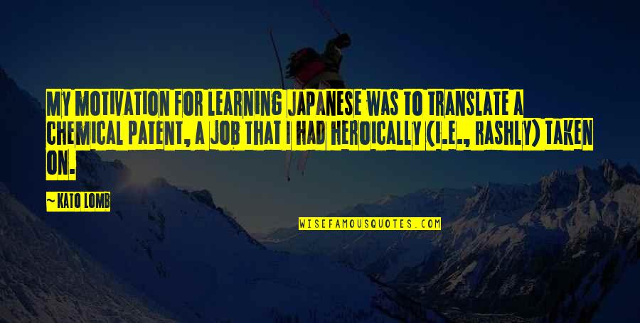 Patent A Quotes By Kato Lomb: My motivation for learning Japanese was to translate