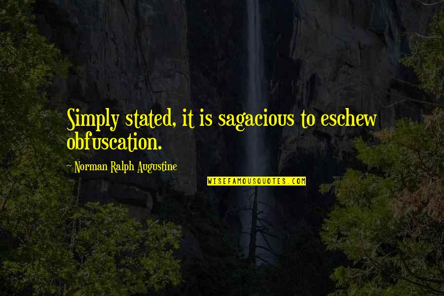Patent Law Quotes By Norman Ralph Augustine: Simply stated, it is sagacious to eschew obfuscation.