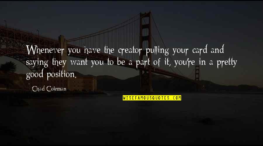 Patentable Subject Matter Quotes By Chad Coleman: Whenever you have the creator pulling your card Patentable Subject Matter Quotes By Chad Coleman: Whenever you have the creator pulling your card