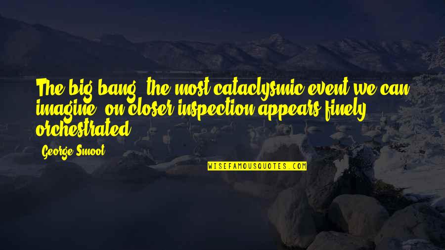 Patentable Subject Matter Quotes By George Smoot: The big bang, the most cataclysmic event we Patentable Subject Matter Quotes By George Smoot: The big bang, the most cataclysmic event we