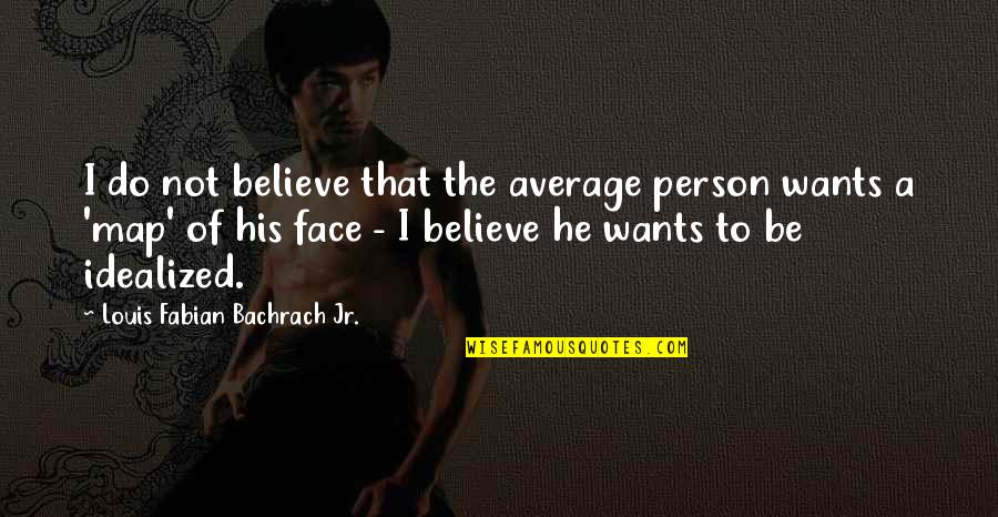 Patentable Subject Matter Quotes By Louis Fabian Bachrach Jr.: I do not believe that the average person Patentable Subject Matter Quotes By Louis Fabian Bachrach Jr.: I do not believe that the average person