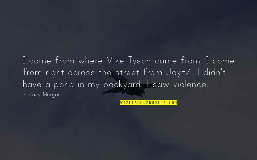 Patented Pronunciation Quotes By Tracy Morgan: I come from where Mike Tyson came from.