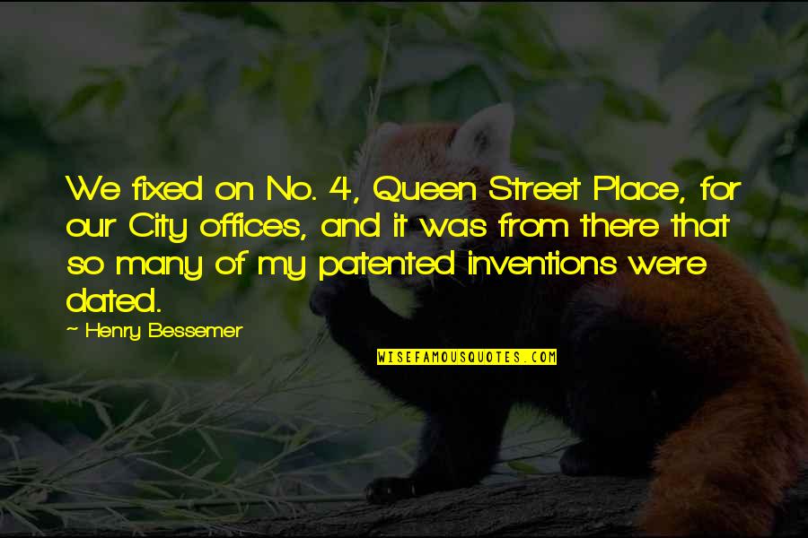 Patented Quotes By Henry Bessemer: We fixed on No. 4, Queen Street Place,