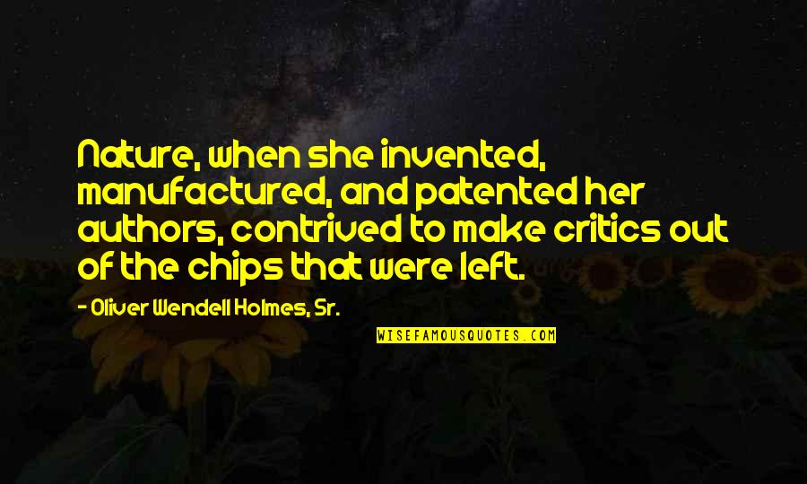 Patented Quotes By Oliver Wendell Holmes, Sr.: Nature, when she invented, manufactured, and patented her