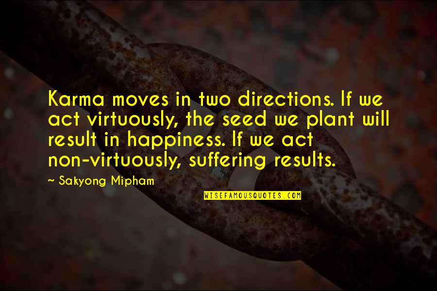 Patenten Danak Quotes By Sakyong Mipham: Karma moves in two directions. If we act