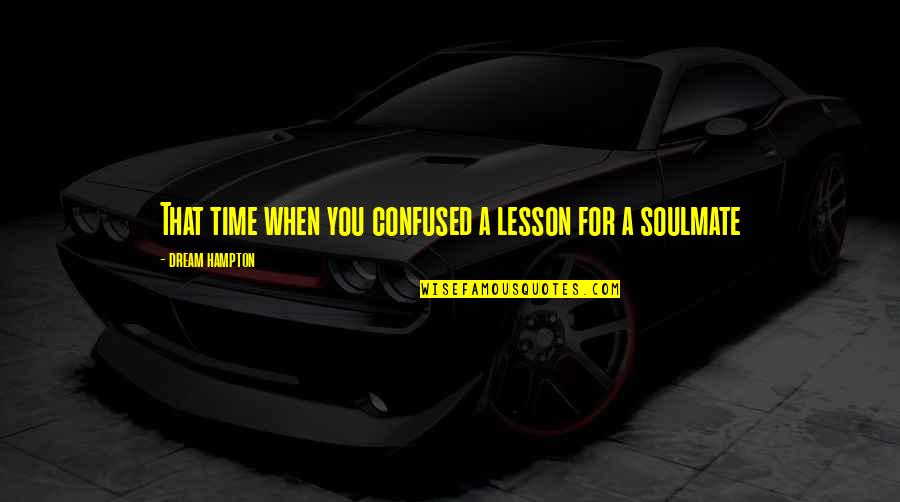 Patentino Muletto Quotes By Dream Hampton: That time when you confused a lesson for Patentino Muletto Quotes By Dream Hampton: That time when you confused a lesson for