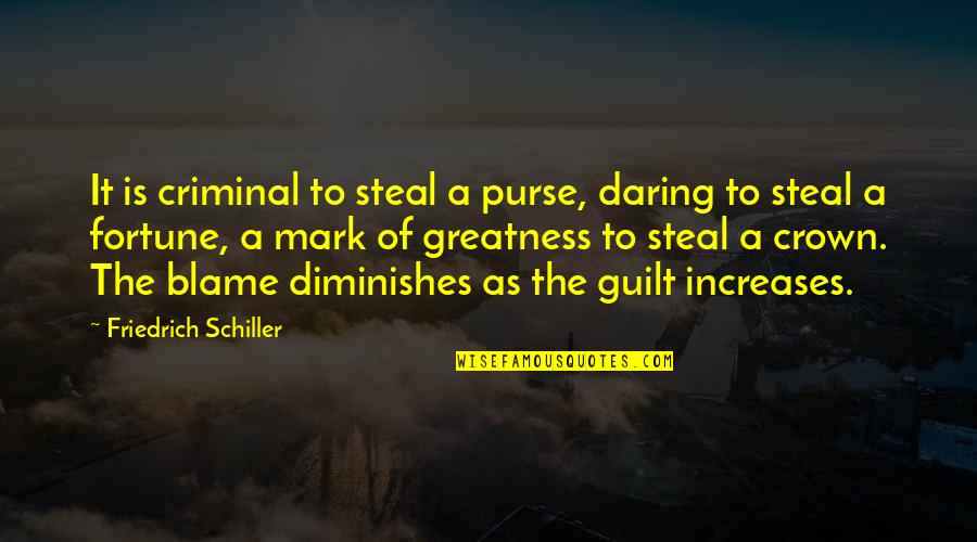 Patentino Muletto Quotes By Friedrich Schiller: It is criminal to steal a purse, daring Patentino Muletto Quotes By Friedrich Schiller: It is criminal to steal a purse, daring