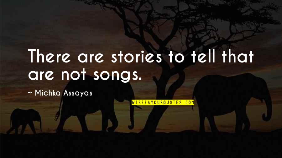 Patentino Muletto Quotes By Michka Assayas: There are stories to tell that are not Patentino Muletto Quotes By Michka Assayas: There are stories to tell that are not