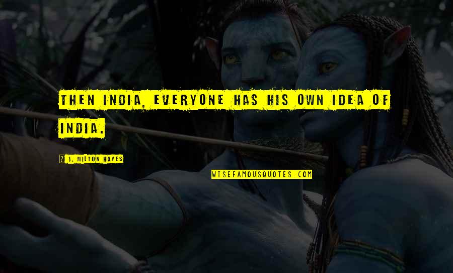Patentino Quotes By J. Milton Hayes: Then India, everyone has his own idea of Patentino Quotes By J. Milton Hayes: Then India, everyone has his own idea of