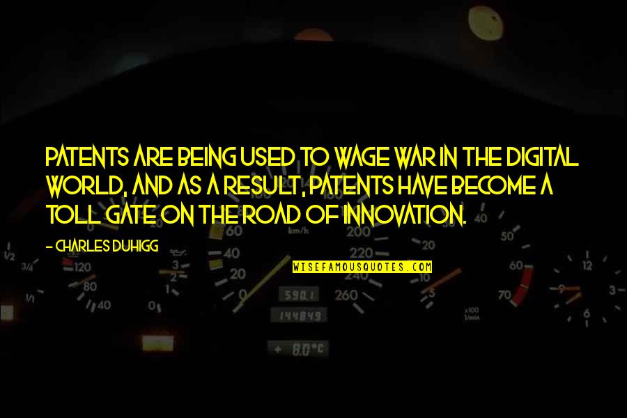 Patents Quotes By Charles Duhigg: Patents are being used to wage war in