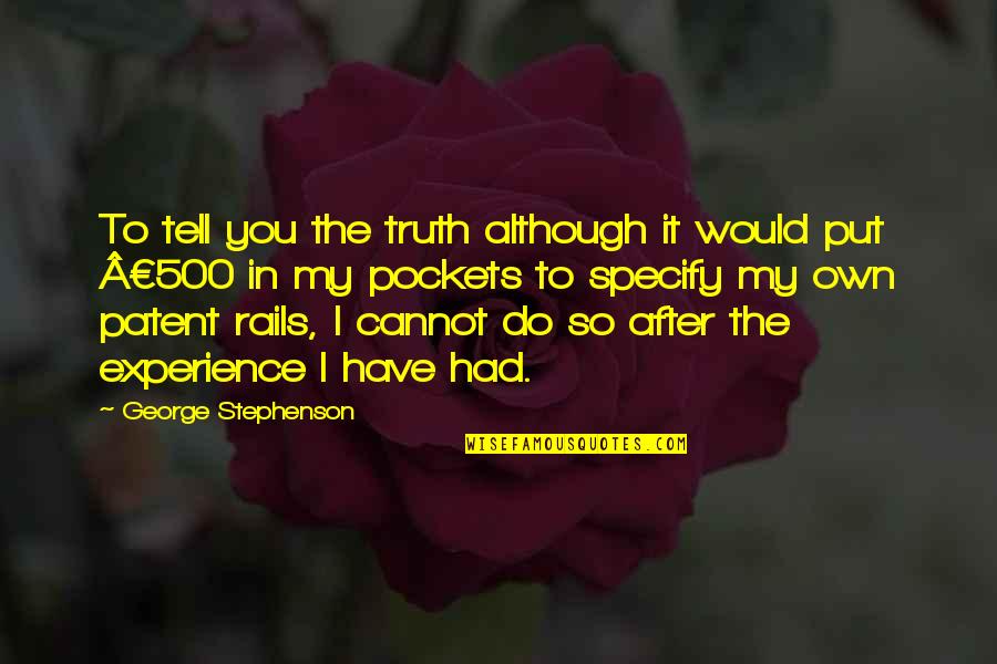 Patents Quotes By George Stephenson: To tell you the truth although it would