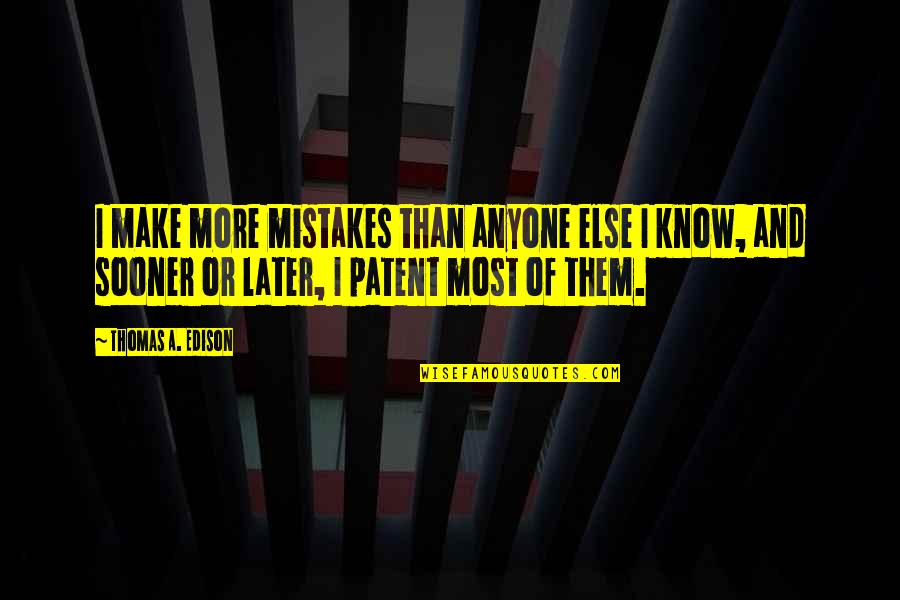 Patents Quotes By Thomas A. Edison: I make more mistakes than anyone else I