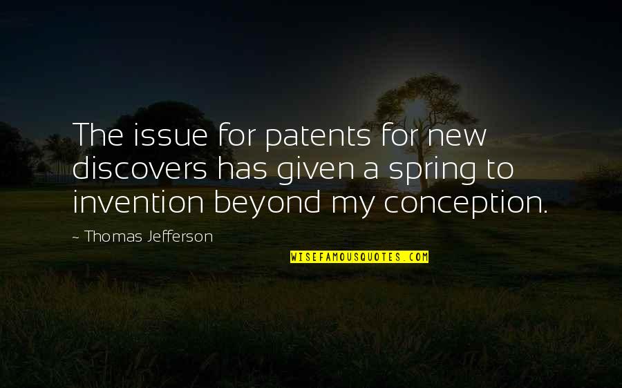 Patents Quotes By Thomas Jefferson: The issue for patents for new discovers has