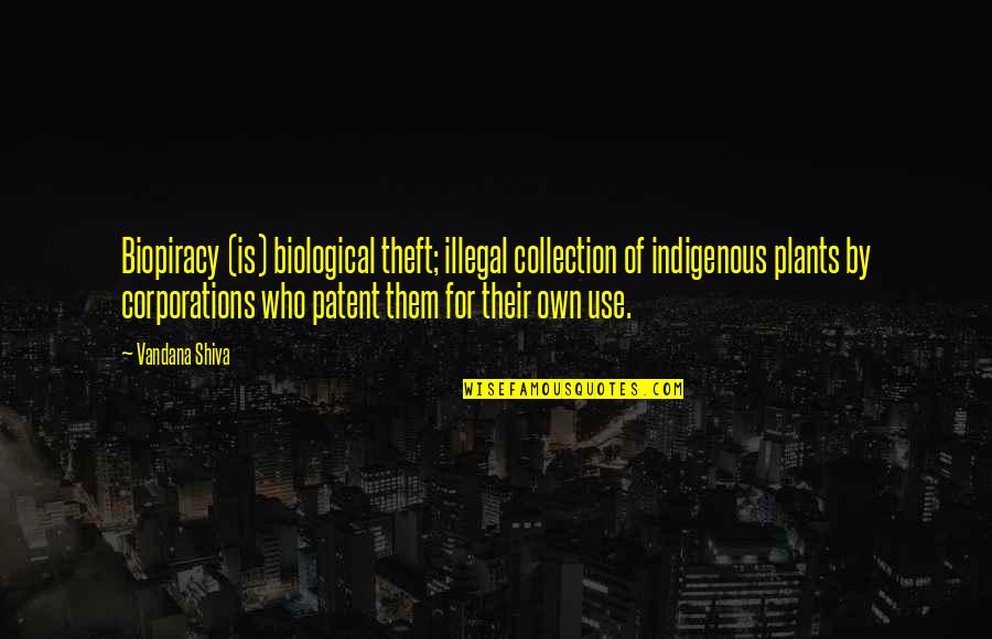 Patents Quotes By Vandana Shiva: Biopiracy (is) biological theft; illegal collection of indigenous
