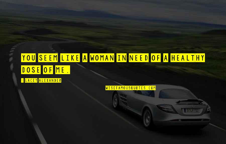 Patenty Zeglarskie Quotes By Lacey Alexander: You seem like a woman in need of Patenty Zeglarskie Quotes By Lacey Alexander: You seem like a woman in need of