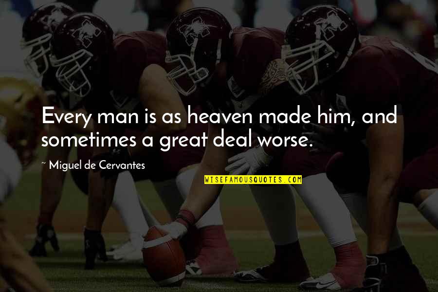 Pater Pio Quotes By Miguel De Cervantes: Every man is as heaven made him, and Pater Pio Quotes By Miguel De Cervantes: Every man is as heaven made him, and