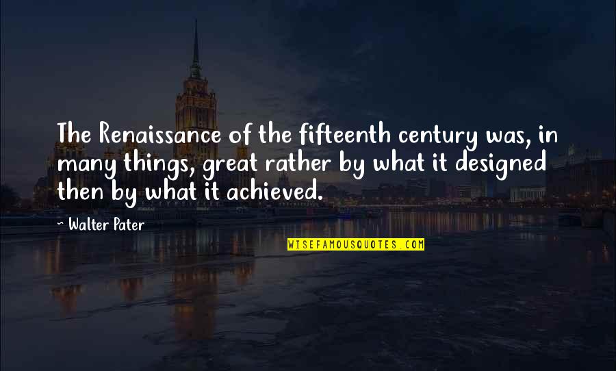 Pater Quotes By Walter Pater: The Renaissance of the fifteenth century was, in