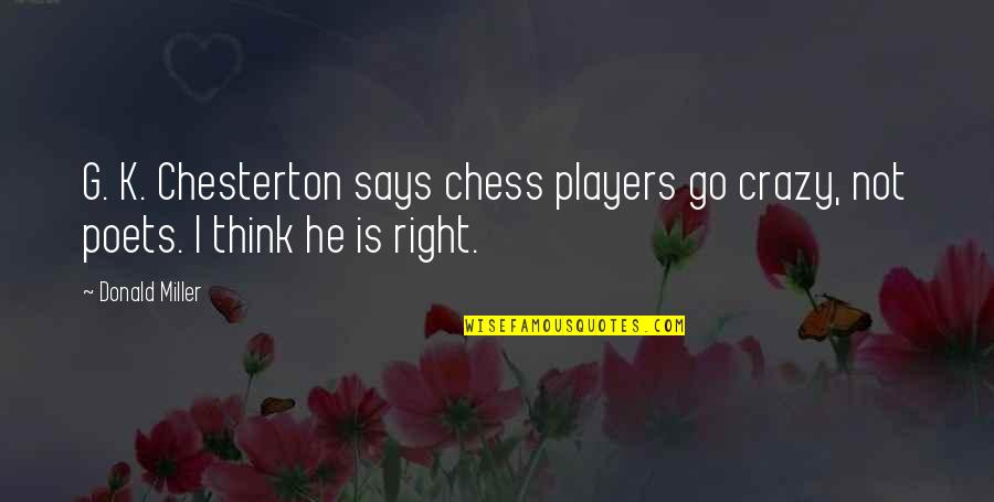 Patera Landscaping Quotes By Donald Miller: G. K. Chesterton says chess players go crazy,