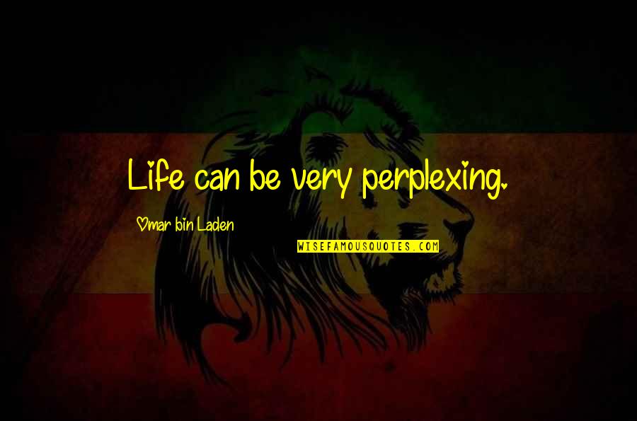 Paterek Bros Quotes By Omar Bin Laden: Life can be very perplexing. Paterek Bros Quotes By Omar Bin Laden: Life can be very perplexing.