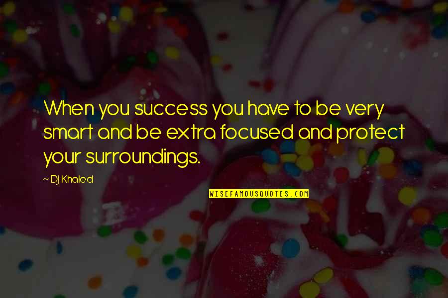 Paterek Manual Quotes By DJ Khaled: When you success you have to be very Paterek Manual Quotes By DJ Khaled: When you success you have to be very