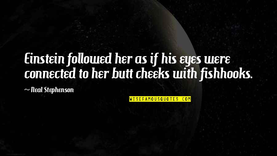 Paterini And Associates Quotes By Neal Stephenson: Einstein followed her as if his eyes were Paterini And Associates Quotes By Neal Stephenson: Einstein followed her as if his eyes were
