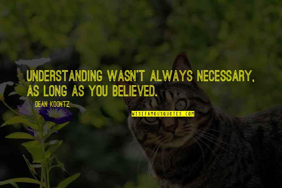 Paternal Quotes By Dean Koontz: Understanding wasn't always necessary, as long as you