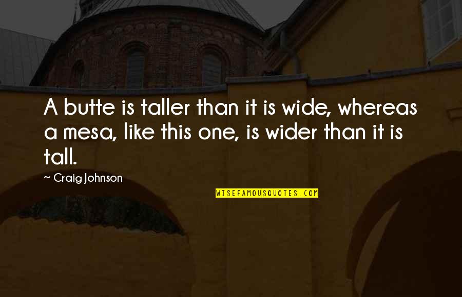 Paternal Uncle Quotes By Craig Johnson: A butte is taller than it is wide, Paternal Uncle Quotes By Craig Johnson: A butte is taller than it is wide,