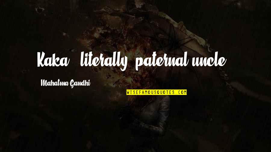 Paternal Uncle Quotes By Mahatma Gandhi: Kaka' (literally, paternal uncle). Paternal Uncle Quotes By Mahatma Gandhi: Kaka' (literally, paternal uncle).