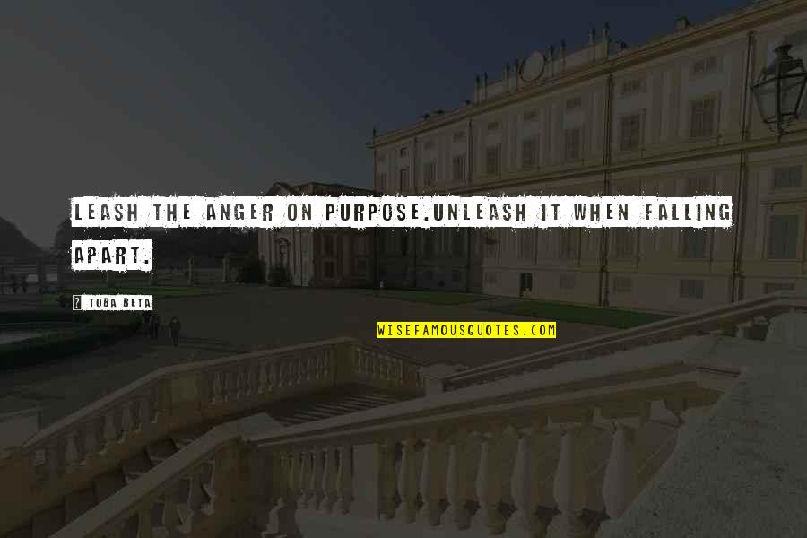 Paternal Uncle Quotes By Toba Beta: Leash the anger on purpose.Unleash it when falling