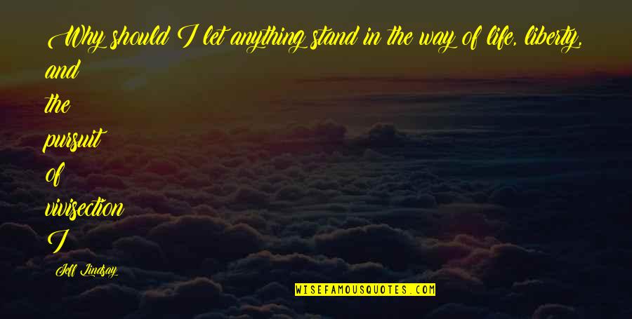 Paternal Wisdom Quotes By Jeff Lindsay: Why should I let anything stand in the Paternal Wisdom Quotes By Jeff Lindsay: Why should I let anything stand in the