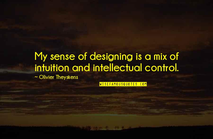 Paternalisme Quotes By Olivier Theyskens: My sense of designing is a mix of Paternalisme Quotes By Olivier Theyskens: My sense of designing is a mix of