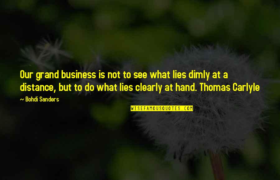 Paternalistic Quotes By Bohdi Sanders: Our grand business is not to see what Paternalistic Quotes By Bohdi Sanders: Our grand business is not to see what