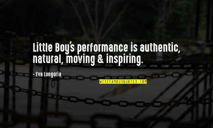 Paterne Berrichon Quotes By Eva Longoria: Little Boy's performance is authentic, natural, moving &