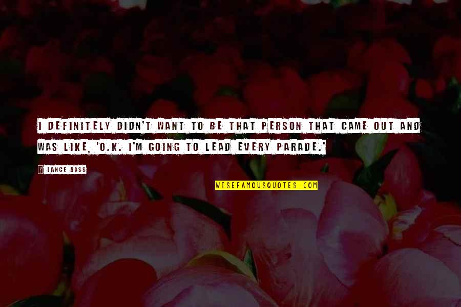 Paternidad De Dios Quotes By Lance Bass: I definitely didn't want to be that person Paternidad De Dios Quotes By Lance Bass: I definitely didn't want to be that person