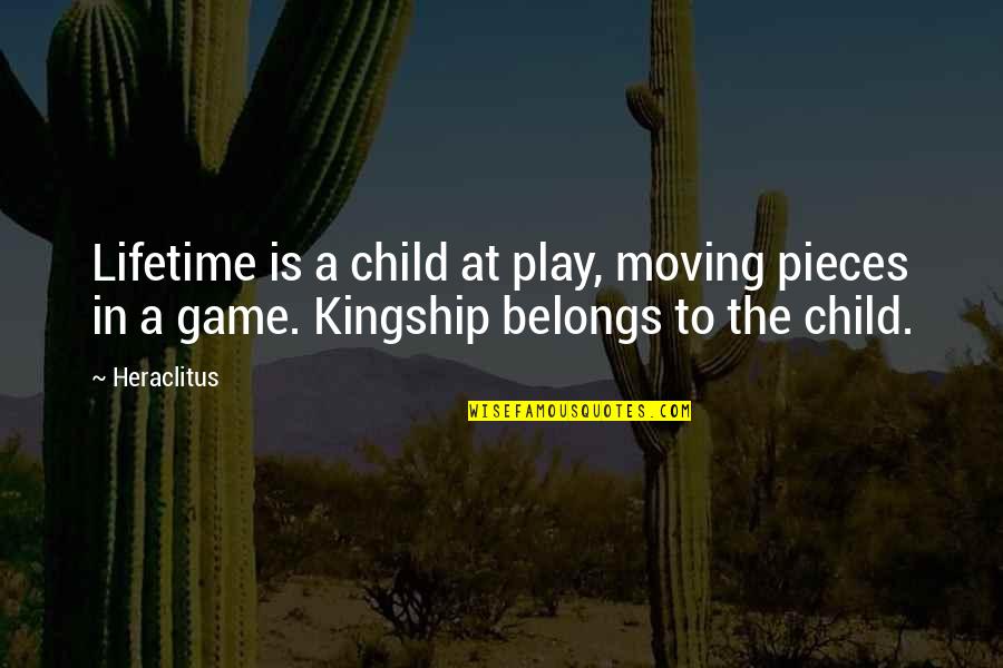 Paternidade Crista Quotes By Heraclitus: Lifetime is a child at play, moving pieces