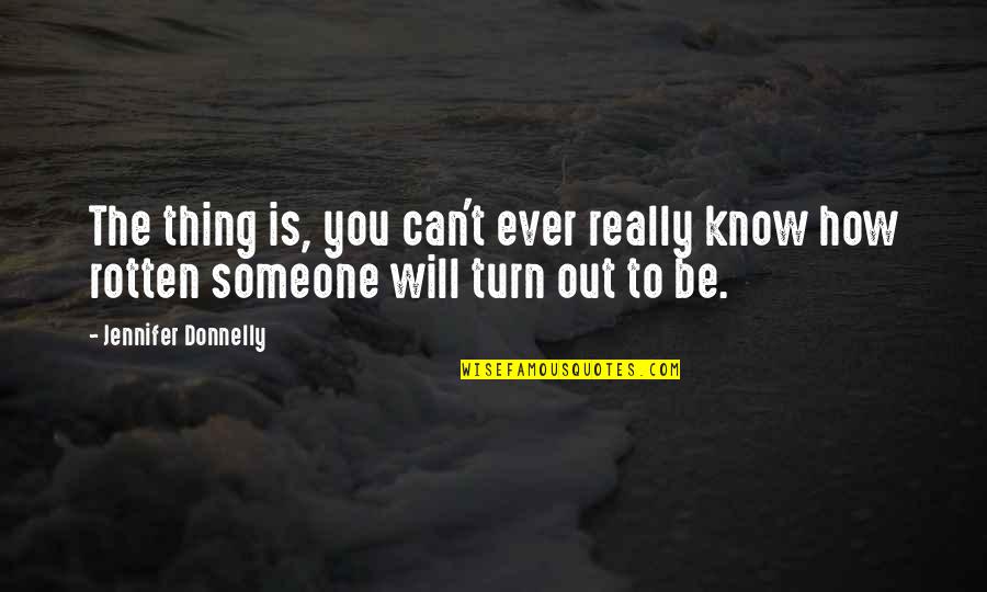 Paternidade Crista Quotes By Jennifer Donnelly: The thing is, you can't ever really know Paternidade Crista Quotes By Jennifer Donnelly: The thing is, you can't ever really know