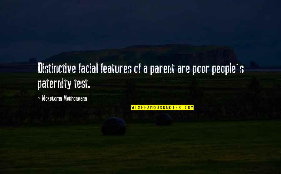 Paternity Test Quotes By Mokokoma Mokhonoana: Distinctive facial features of a parent are poor