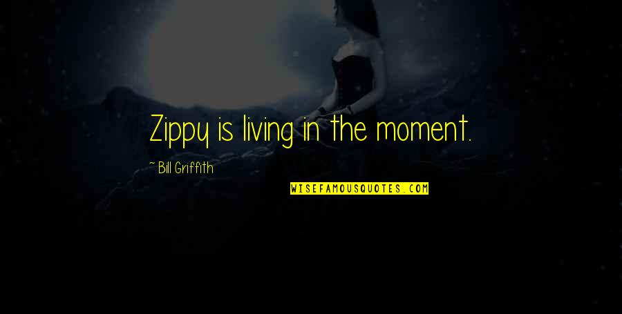 Paternoster Quotes By Bill Griffith: Zippy is living in the moment.
