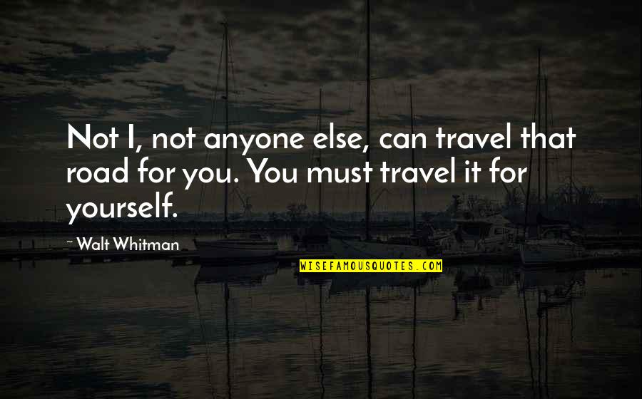 Paters Quotes By Walt Whitman: Not I, not anyone else, can travel that