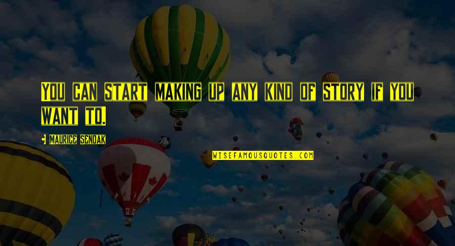 Paterson Film Quotes By Maurice Sendak: You can start making up any kind of Paterson Film Quotes By Maurice Sendak: You can start making up any kind of