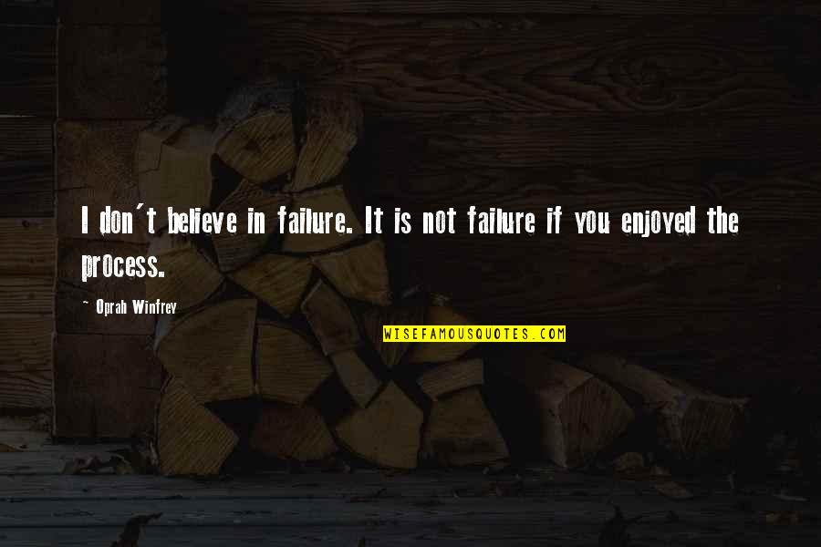 Patetica Generacion Quotes By Oprah Winfrey: I don't believe in failure. It is not
