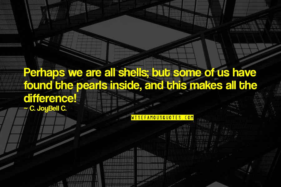 Path Finding Quotes By C. JoyBell C.: Perhaps we are all shells; but some of