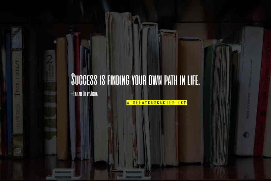 Path Finding Quotes By Lailah Gifty Akita: Success is finding your own path in life.