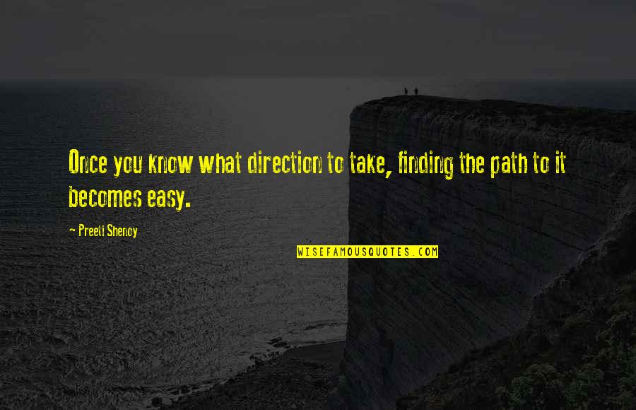 Path Finding Quotes By Preeti Shenoy: Once you know what direction to take, finding