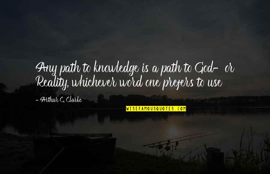 Path God Quotes By Arthur C. Clarke: Any path to knowledge is a path to