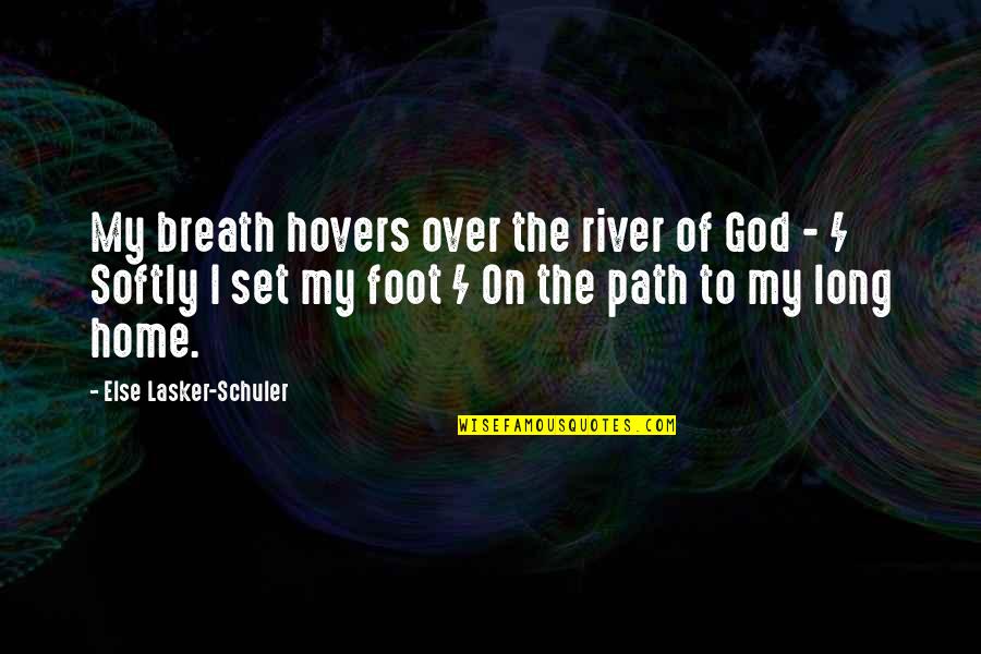 Path God Quotes By Else Lasker-Schuler: My breath hovers over the river of God