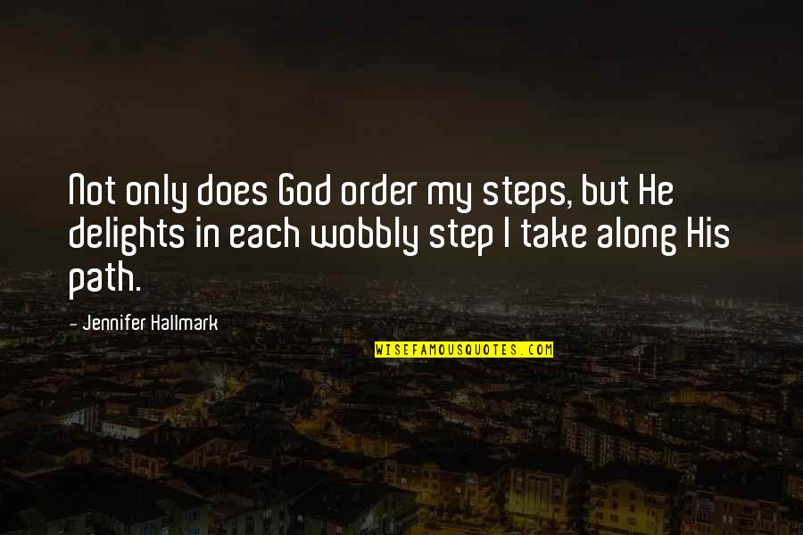 Path God Quotes By Jennifer Hallmark: Not only does God order my steps, but