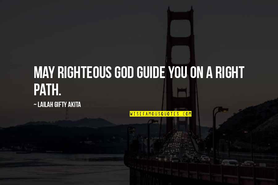 Path God Quotes By Lailah Gifty Akita: May righteous God guide you on a right