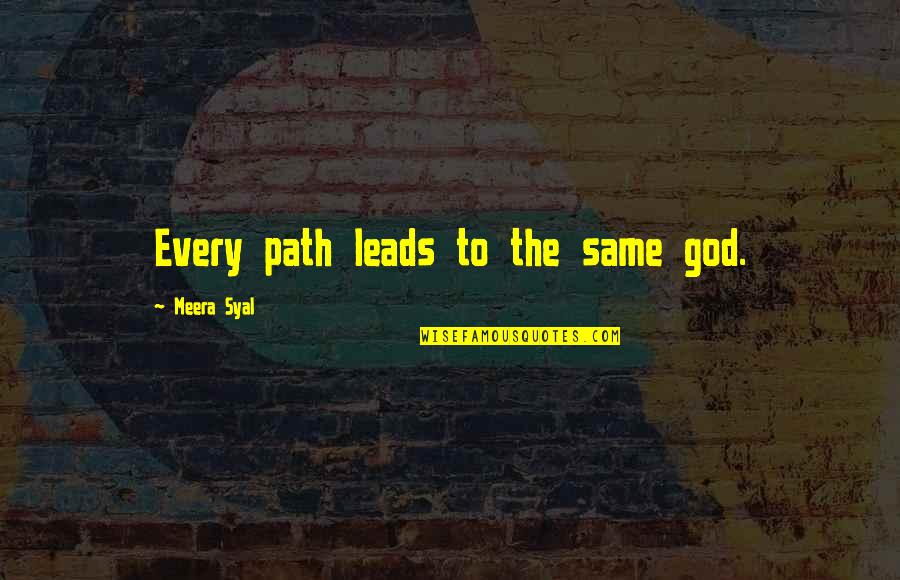 Path God Quotes By Meera Syal: Every path leads to the same god.