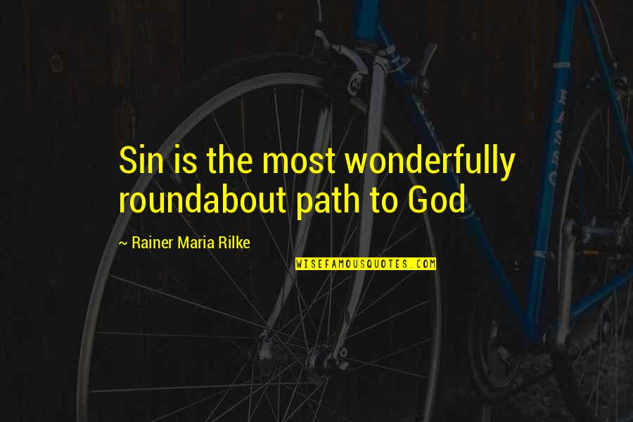 Path God Quotes By Rainer Maria Rilke: Sin is the most wonderfully roundabout path to